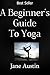 A Beginner’s Guide to Yoga