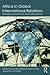 Africa in Global International Relations (Routledge Studies in African Politics and International Relations)