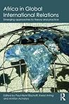 Africa in Global International Relations (Routledge Studies in African Politics and International Relations)