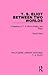 T. S. Eliot Between Two Worlds (Routledge Library Editions: T. S. Eliot)