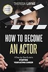How to Become an Actor - San Diego Edition: A Step-by-Step Guide to Starting Your Acting Career How to Become an Actor - San Diego Edition: A Step-by-Step Guide to Starting Your Acting Career