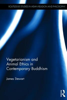 Vegetarianism and Animal Ethics in Contemporary Buddhism (Routledge Studies in Asian Religion and Philosophy)