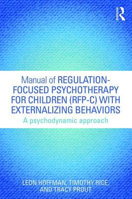 Manual of Regulation-Focused Psychotherapy for Children (RFP-C) with Externalizing Behaviors: A Psychodynamic Approach (Psychological Issues)
