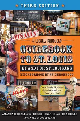 Finally, A Locally Produced Guidebook, by and for St. Louisans, Neighborhood by Neighborhood, Completely Updated, Spit-Polished, and Ready to Roll (Third Edition)