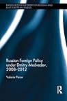 Russian Foreign Policy under Dmitry Medvedev, 2008-2012 (BASEES/Routledge Series on Russian and East European Studies)
