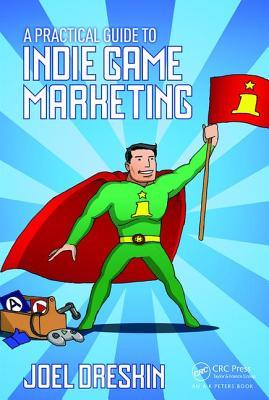 A Practical Guide to Indie Game Marketing (Paperback)