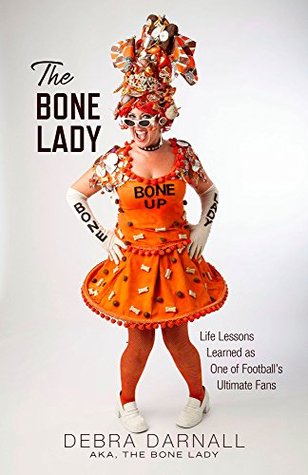 The Bone Lady: Life Lessons Learned as One of Football’s Ultimate Fans (Kindle Edition)