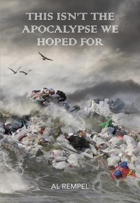 This Isn't the Apocalypse We Hoped For: Poems