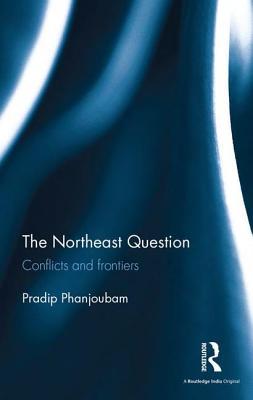 The Northeast Question: Conflicts and frontiers (Hardcover)