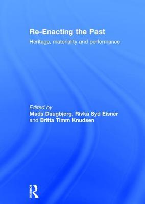Re-Enacting the Past: Heritage, Materiality and Performance (Hardcover)