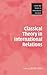 Classical Theory in International Relations (Cambridge Studies in International Relations, Series Number 103)