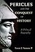 Pericles and the Conquest of History: A Political Biography