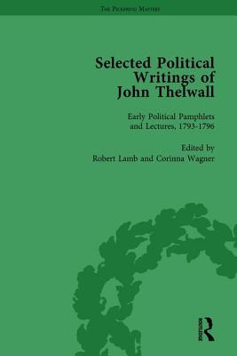 Selected Political Writings of John Thelwall Vol 1: Early Political Pamphlets and Lectures, 1793-1796