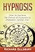 Hypnosis: How to Harness the Power of Hypnosis to Hypnotize Anyone Now!