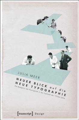 Neuer Blick Auf Die Neue Typographie: Die Rezeption Der Avantgarde in Der Fachwelt Der 1920er Jahre (ebook)