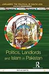 Politics, Landlords and Islam in Pakistan (Exploring the Political in South Asia)