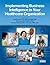 Implementing Business Intelligence in Your Healthcare Organiz... by Cynthia McKinney