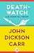 Death-Watch (The Dr. Gideon Fell Mysteries)