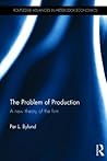 The Problem of Production (Routledge Advances in Heterodox Economics)