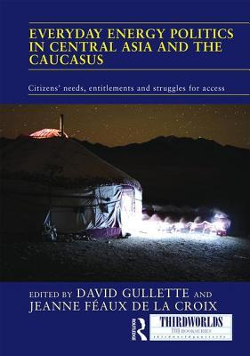 Everyday Energy Politics in Central Asia and the Caucasus: Citizens’ Needs, Entitlements and Struggles for Access