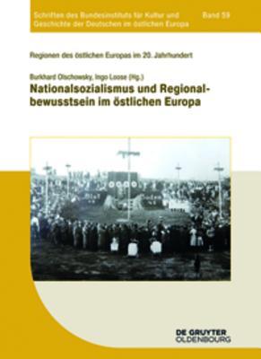 Nationalsozialismus und Regionalbewusstsein im östlichen Europa (Schriften des Bundesinstituts für Kultur und Geschichte der Deutschen im östlichen Europa, 59) (German Edition)