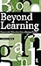 Beyond Learning (Interventions: Education, Philosophy & Culture)