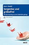 Sorgenlos und grübelfrei: Wie der Ausstieg aus der Grübelfalle gelingt. Selbsthilfe und Therapiebegleitung mit Metakognitiver Therapie. Mit Online-Material (German Edition) Sorgenlos und grübelfrei: Wie der Ausstieg aus der Grübelfalle gelingt. Selbsthilfe und Therapiebegleitung mit Metakognitiver Therapie. Mit Online-Material (German Edition)