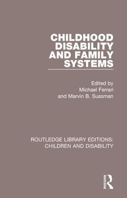 Childhood Disability and Family Systems (Routledge Library Editions: Children and Disability)