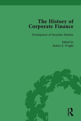 The History of Corporate Finance: Developments of Anglo-American Securities Markets, Financial Practices, Theories and Laws Vol 1: Development of ... Financial Practices, Theories and Laws