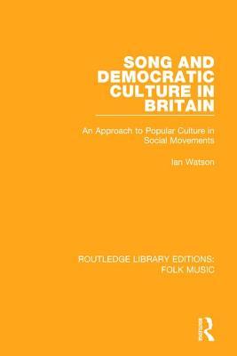 Song and Democratic Culture in Britain: An Approach to Popular Culture in Social Movements