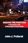 Seeking The Positives: A Life Spent on the Cutting Edge of Public Health