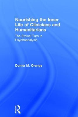 Nourishing the Inner Life of Clinicians and Humanitarians: The Ethical Turn in Psychoanalysis (Hardcover)