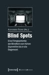 Blind Spots - Eine Filmgeschichte Der Blindheit Vom Fruhen Stummfilm Bis in Die Gegenwart (Disability Studies. Korper - Macht - Differenz) (German and German Edition)