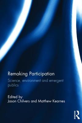 Remaking Participation: Science, Environment and Emergent Publics