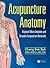 Acupuncture Anatomy: Regional Micro-Anatomy and Systemic Acupuncture Networks