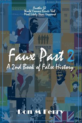 Faux Past 2: A 2nd Book of False History: Another 50 World Famous Events That Most Likely Never Happened (Fallacies and Misconceptions in Popular Lore)