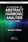 A Course in Abstract Harmonic Analysis by Gerald B. Folland