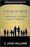 Yours and Mine: A Winning Blended Family Formula Yours and Mine: A Winning Blended Family Formula