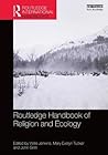 Routledge Handbook of Religion and Ecology (Routledge Environment and Sustainability Handbooks) Routledge Handbook of Religion and Ecology (Routledge Environment and Sustainability Handbooks)