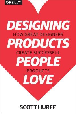Designing Products People Love: How Great Designers Create Successful Products (Paperback)