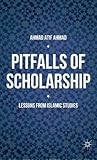 Pitfalls of Scholarship: Lessons from Islamic Studies