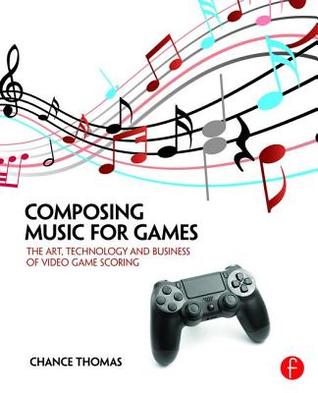 Free Download Composing Music for Games: The Art, Technology and Business of Video Game Scoring Full Audiobook
