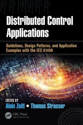 Distributed Control Applications: Guidelines, Design Patterns, and Application Examples with the IEC 61499 (Industrial Information Technology)