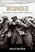 Wounded: A New History of the Western Front in World War I