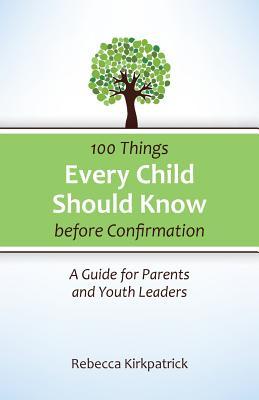 100 Things Every Child Should Know Before Confirmation: A Guide for Parents and Youth Leaders (Paperback)