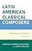 Latin American Classical Composers: A Biographical Dictionary