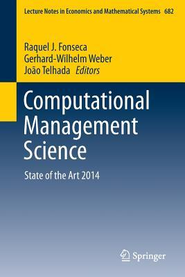 Computational Management Science: State of the Art 2014 (Lecture Notes in Economics and Mathematical Systems, 682)