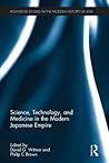 Science, Technology, and Medicine in the Modern Japanese Empire (Routledge Studies in the Modern History of Asia)