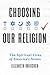 Choosing Our Religion: The ...