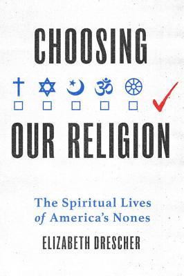 Choosing Our Religion: The Spiritual Lives of America's Nones (Hardcover)